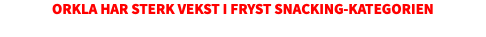 Orkla har sterk vekst i Fryst Snacking-kategorien