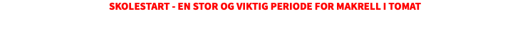 Skolestart - en stor og viktig periode for Makrell i tomat