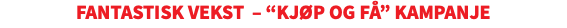 Fantastisk vekst – “kjøp og få” kampanje